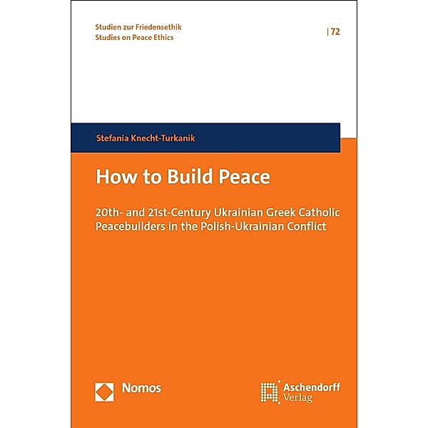 How to Build Peace / Studien zur Friedensethik Bd.72, Stefania Knecht-Turkanik