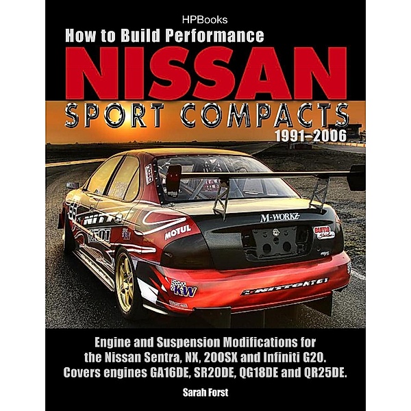How to Build Performance Nissan Sport Compacts, 1991-2006 HP1541, Sarah Forst