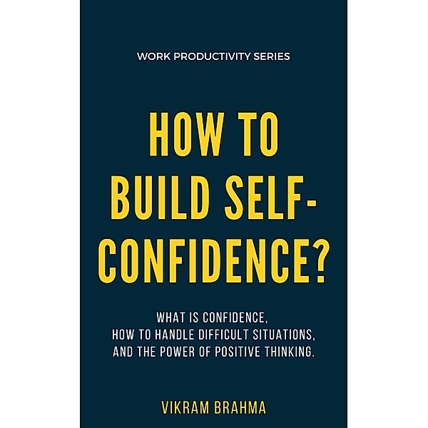 How To Build Self-Confidence?, Vikram Brahma