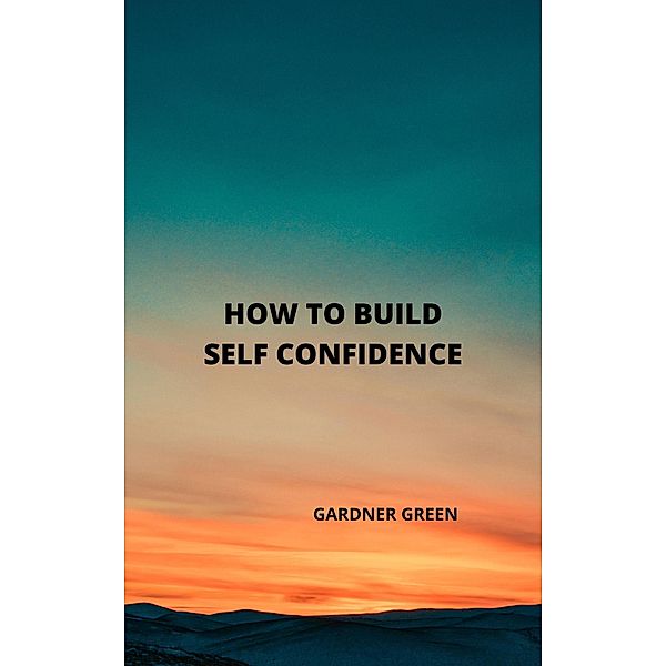 How to Build self Confidence, Gardner Green