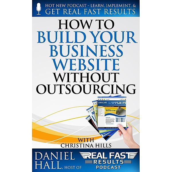 How to Build Your Business Website without Outsourcing (Real Fast Results, #66) / Real Fast Results, Daniel Hall