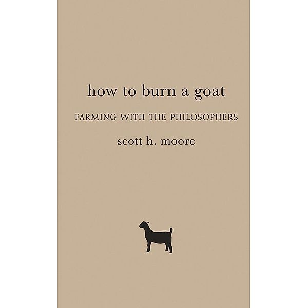 How to Burn a Goat, Scott H. Moore