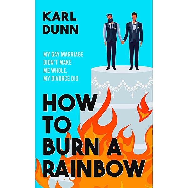 How To Burn A Rainbow, Karl Dunn