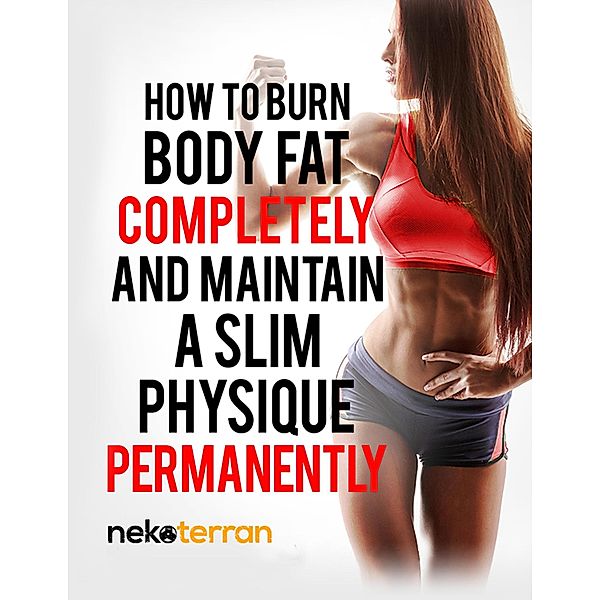 How to Burn Body Fat Completely and Maintain a Slim Physique Permanently (nekoterran, #2), Neko Nekoterran