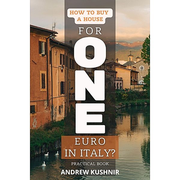 How To Buy A House For 1 Euro in Italy?, Andrew Kushnir