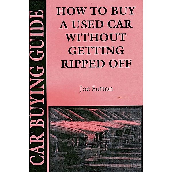 How to Buy a Used Car Without Getting Ripped Off, Joseph Sutton