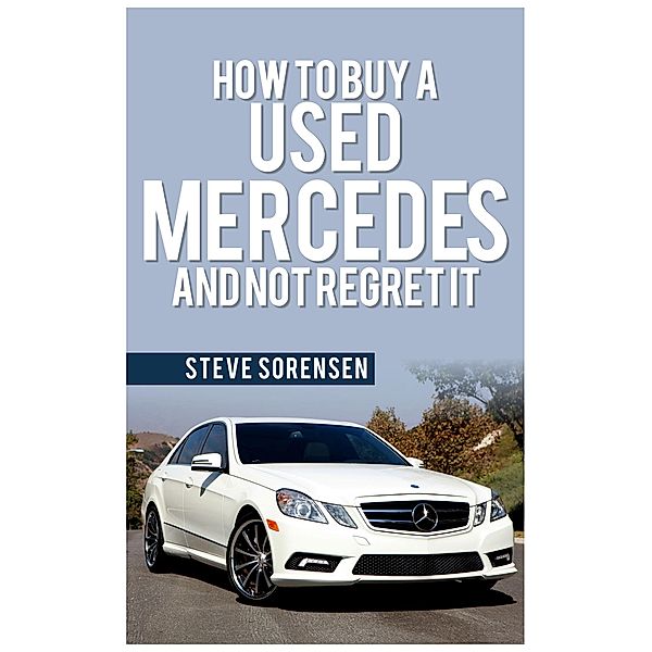 How to Buy a Used Mercedes and Not Regret It, Steve Sorensen
