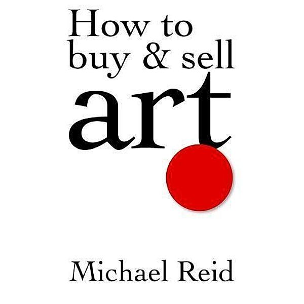 How to Buy and Sell Art, Michael Reid