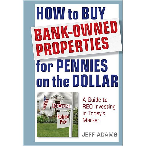 How to Buy Bank-Owned Properties for Pennies on the Dollar, Jeff Adams