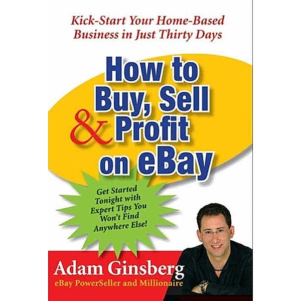 How to Buy, Sell, and Profit on eBay, Adam Ginsberg