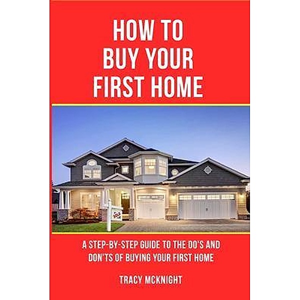 HOW TO BUY YOUR FIRST HOME, Tracy McKnight