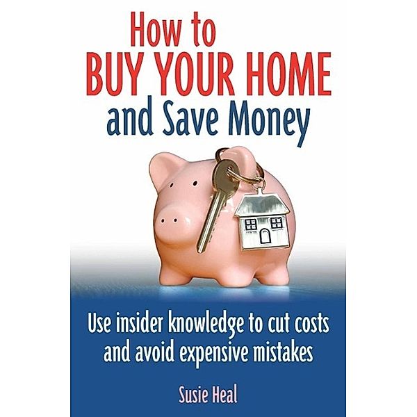 How To Buy Your Home and Save Money, Susie Heal