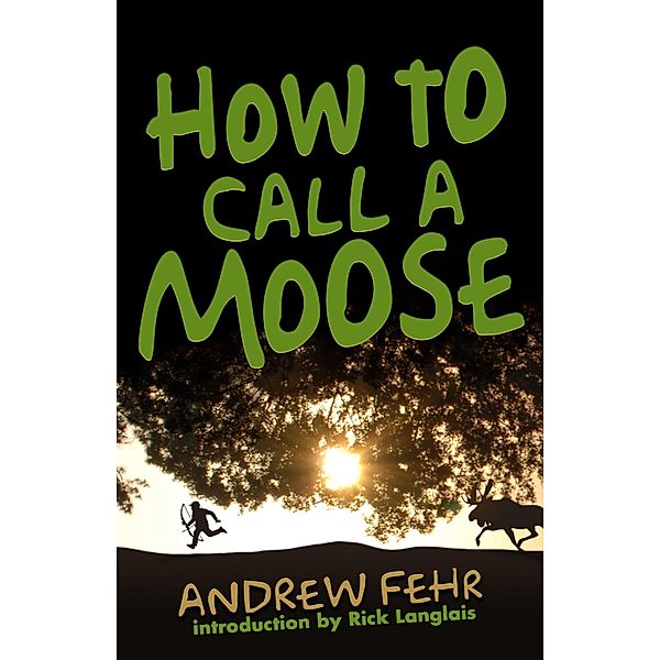 How To Call A Moose / Richard Langlais, Andrew Fehr