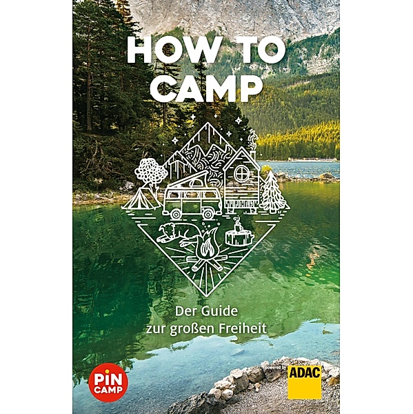 How to camp / ADAC Reiseführer, ein Imprint von GRÄFE UND UNZER Verlag, Marie Welsche, Martin Bliss