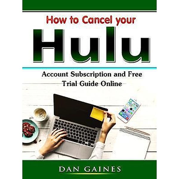 How to Cancel your Hulu Account Subscription and Free Trial Guide Online / Abbott Properties, Dan Gaines