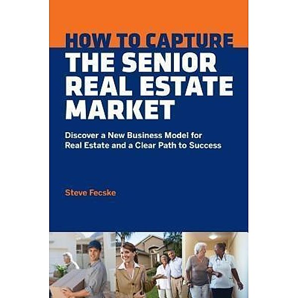 How To Capture The Senior Real Estate Market, Steve Tomas Fecske