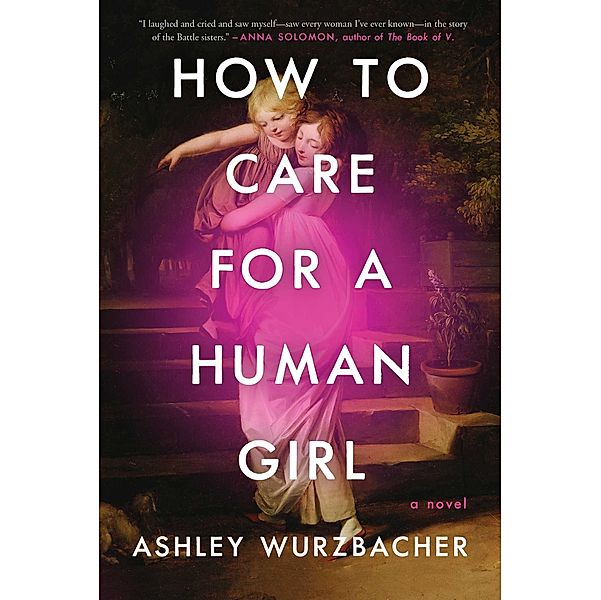 How to Care for a Human Girl, Ashley Wurzbacher