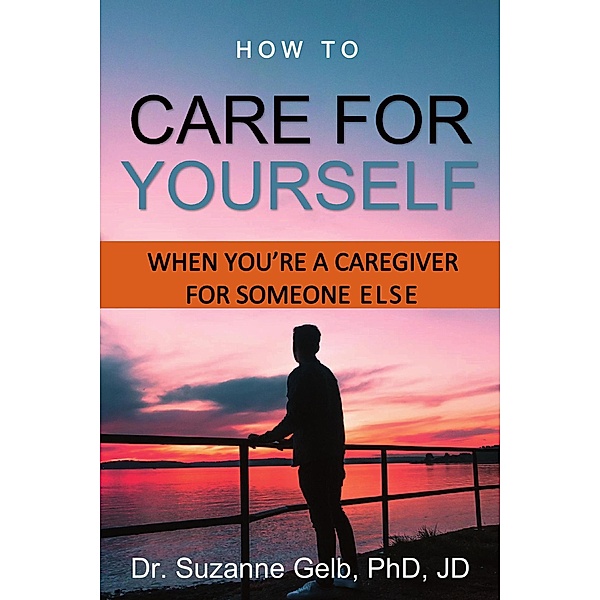 How to Care for Yourself-When You're a Caregiver for Someone Else (The Life Guide Series) / The Life Guide Series, Suzanne Gelb