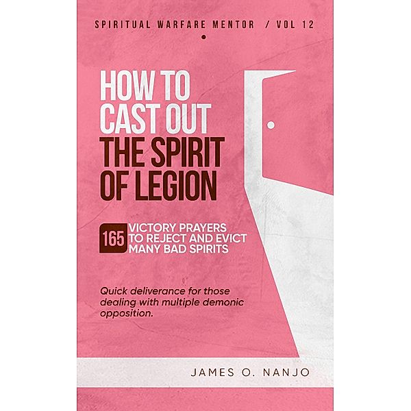 How to Cast Out the Spirit of Legion (Spiritual Warfare Mentor, #12) / Spiritual Warfare Mentor, James Nanjo