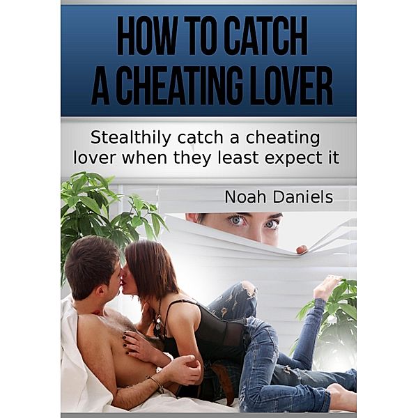 How To Catch A Cheating Lover, Noah Daniels