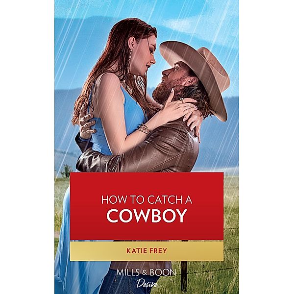 How To Catch A Cowboy (Hartmann Heirs, Book 1) (Mills & Boon Desire), Katie Frey