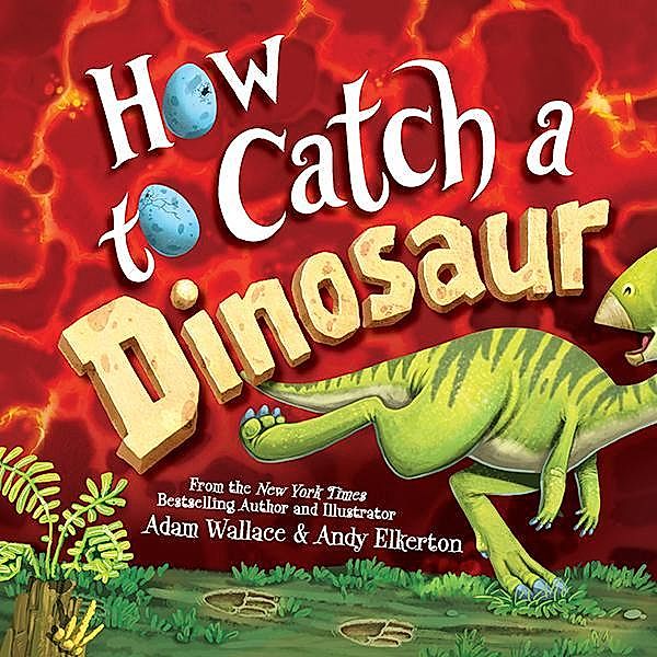 How to Catch a Dinosaur / How to Catch, Adam Wallace