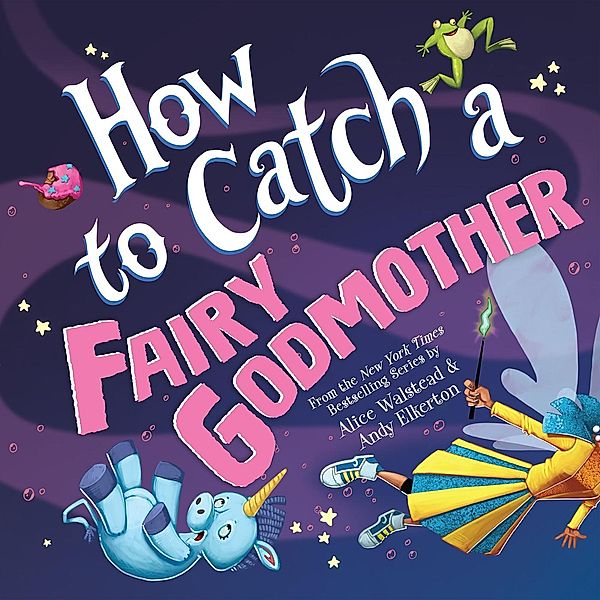 How to Catch a Fairy Godmother / How to Catch, Alice Walstead