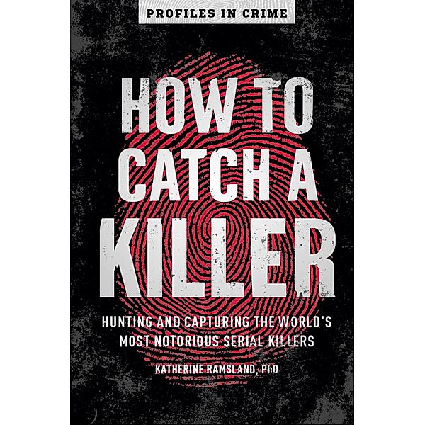 How to Catch a Killer / Profiles in Crime, Katherine Ramsland