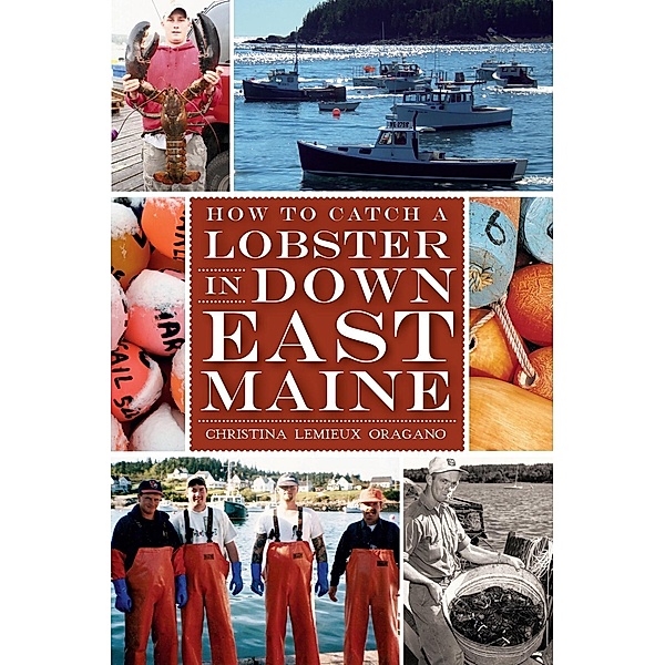 How to Catch a Lobster in Down East Maine, Christina Lemieux Oragano