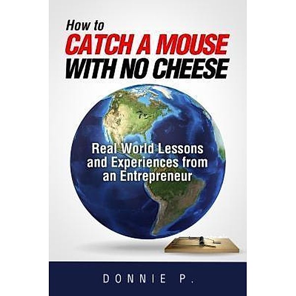 How to catch a mouse with no cheese / Author Donnie LLC, Donnie P.