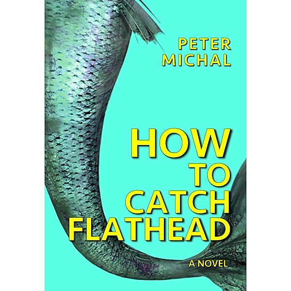 How to Catch Flathead, Peter Michal