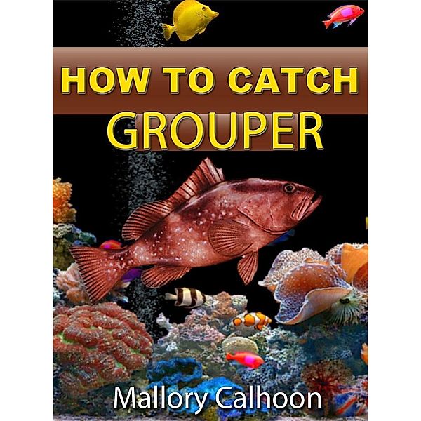How To Catch Grouper, Mallory Calhoon