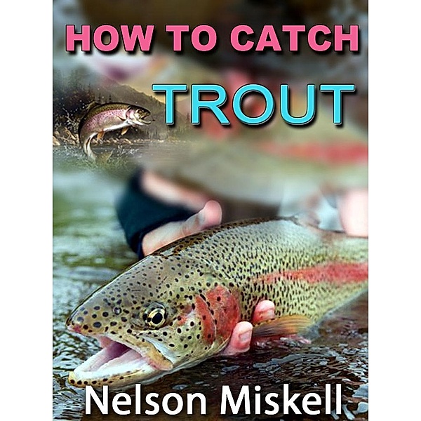 How To Catch Trout, Nelson Miskell