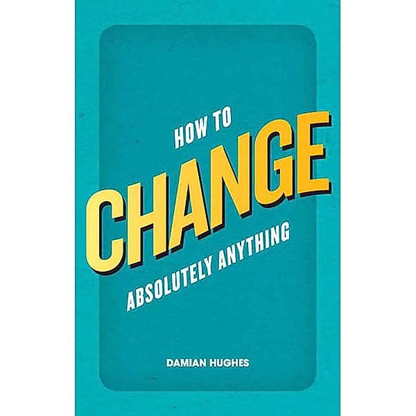How to Change Absolutely Anything / Pearson Life, Damian Hughes