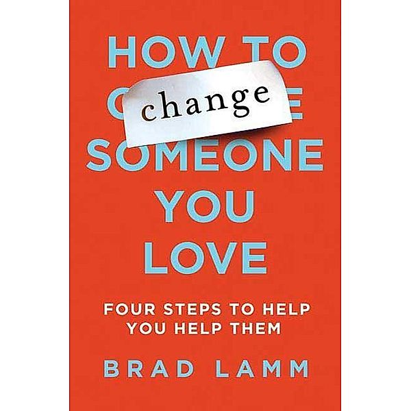 How to Change Someone You Love, Brad Lamm