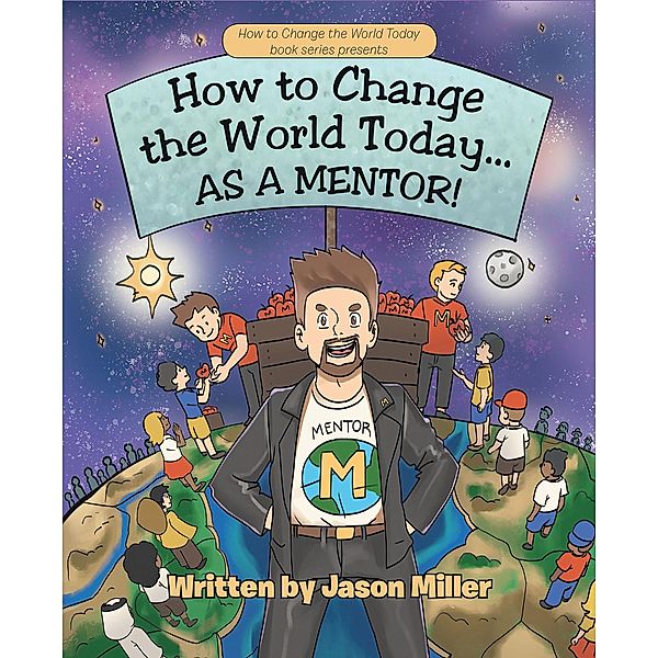 How to Change the World Today... As a Mentor!, Jason R Miller