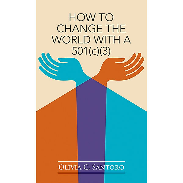 How to Change the World with a 501(C)(3), Olivia C. Santoro