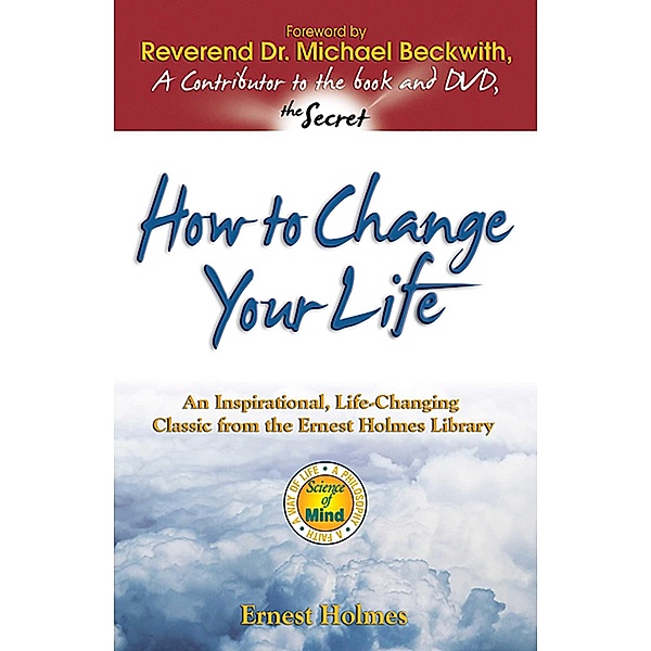 How to Change Your Life, Ernest Holmes, Michael Beckwith