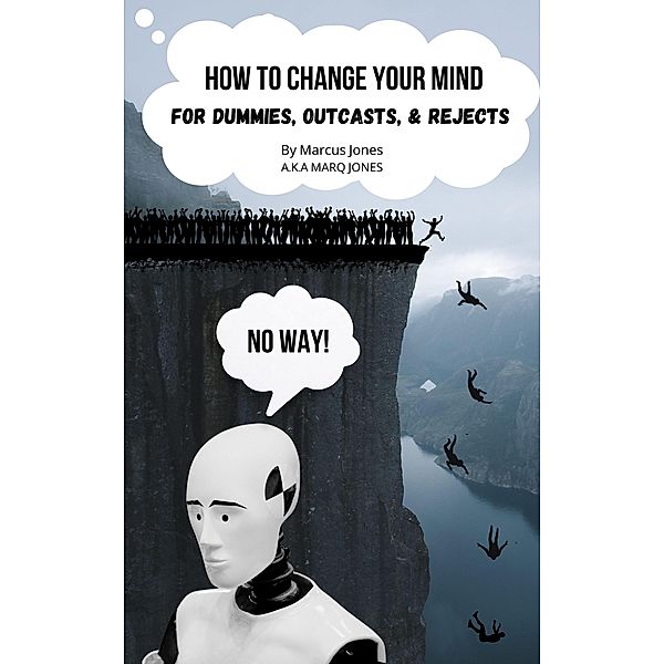 How to Change Your Mind for Dummies, Outcasts, & Rejects, Marq Jones