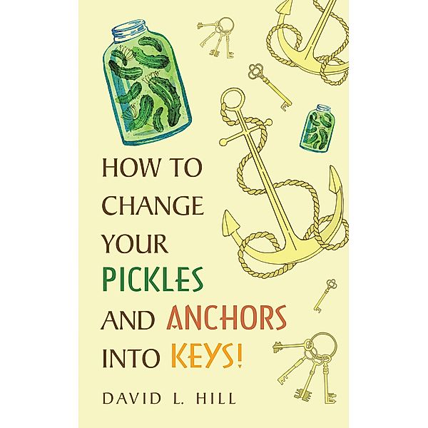 How to Change Your Pickles and Anchors into Keys!, David L. Hill