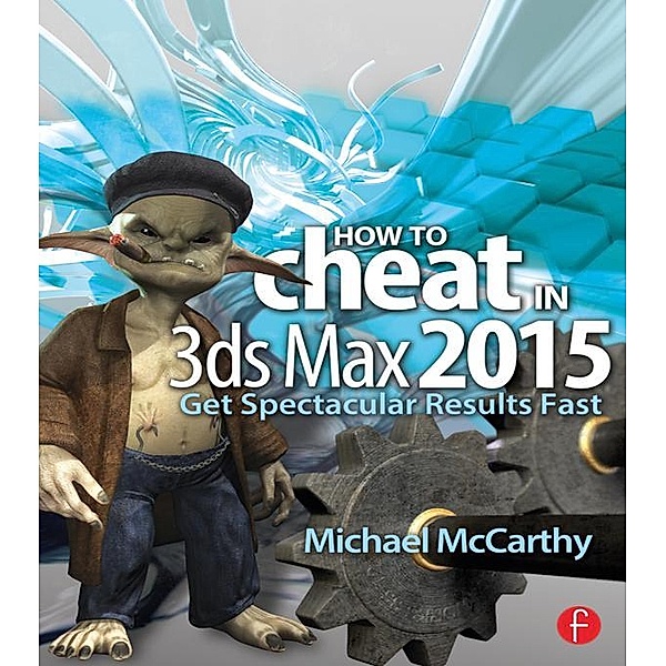 How to Cheat in 3ds Max 2015, Michael McCarthy