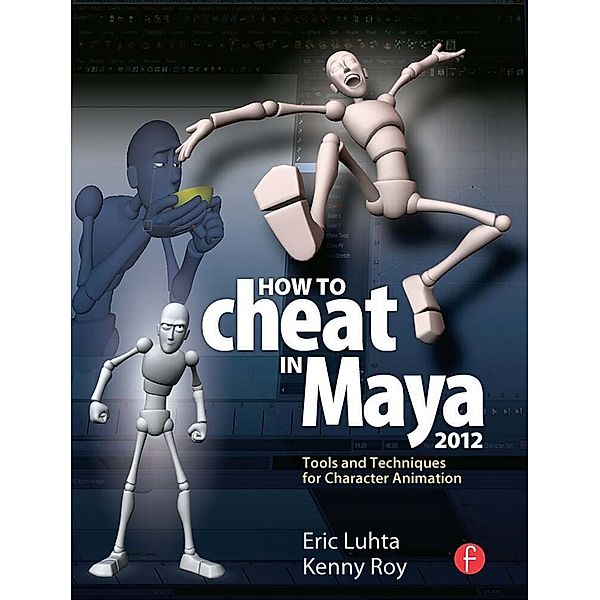 How to Cheat in Maya 2012, Eric Luhta, Kenny Roy