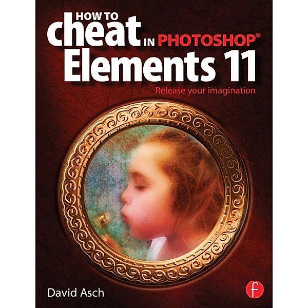 How To Cheat in Photoshop Elements 11, David Asch