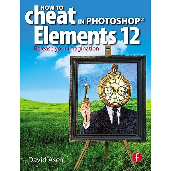 How To Cheat in Photoshop Elements 12, David Asch