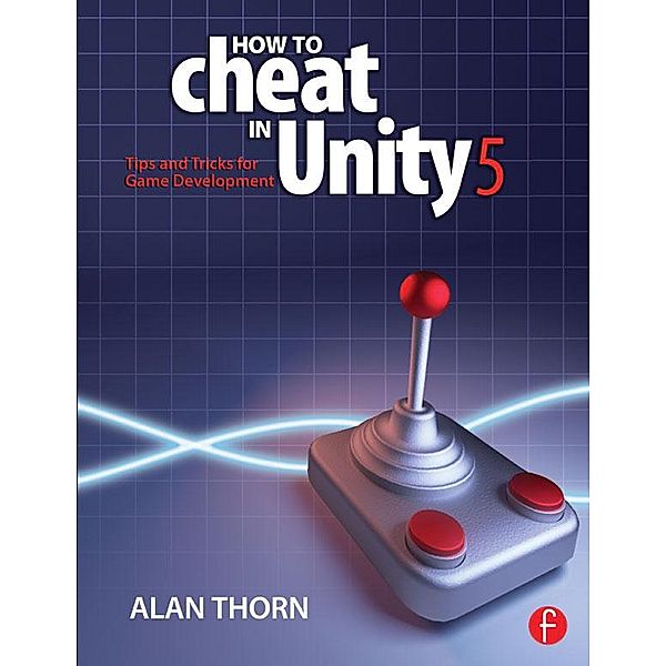 How to Cheat in Unity 5, Alan Thorn