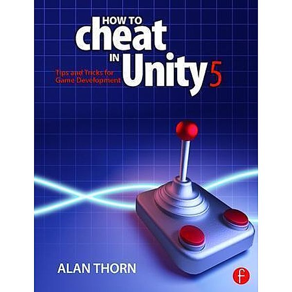 How to Cheat in Unity 5, Alan Thorn