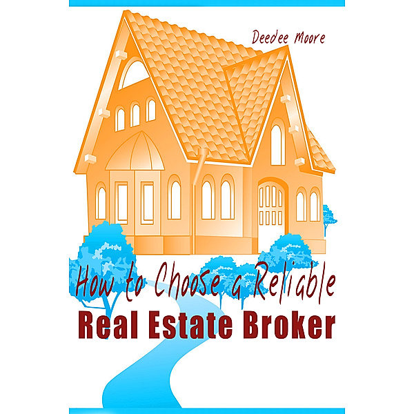 How to Choose a Reliable Real Estate Broker, Deedee Moore