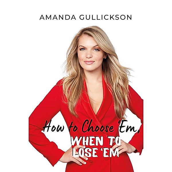 How to Choose 'Em, When to Lose 'Em, Amanda Gullickson