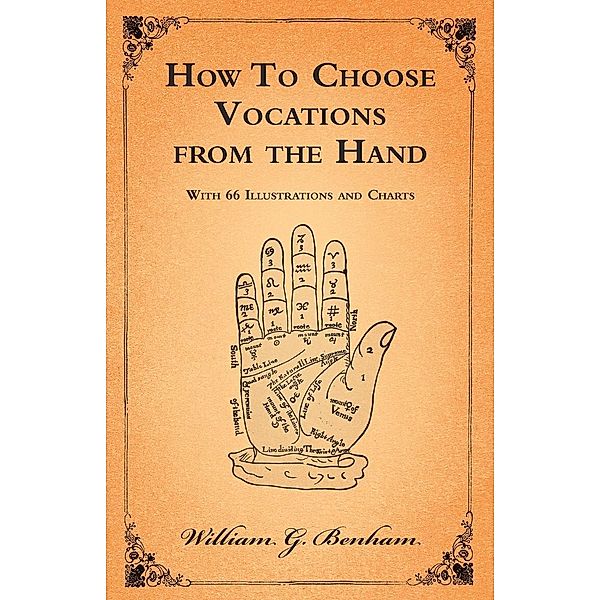 How To Choose Vocations from the Hand - With 66 Illustrations and Charts, William G. Benham