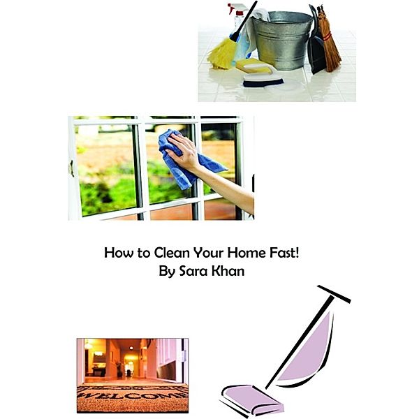 How to Clean Your Home Fast!, Sara Khan